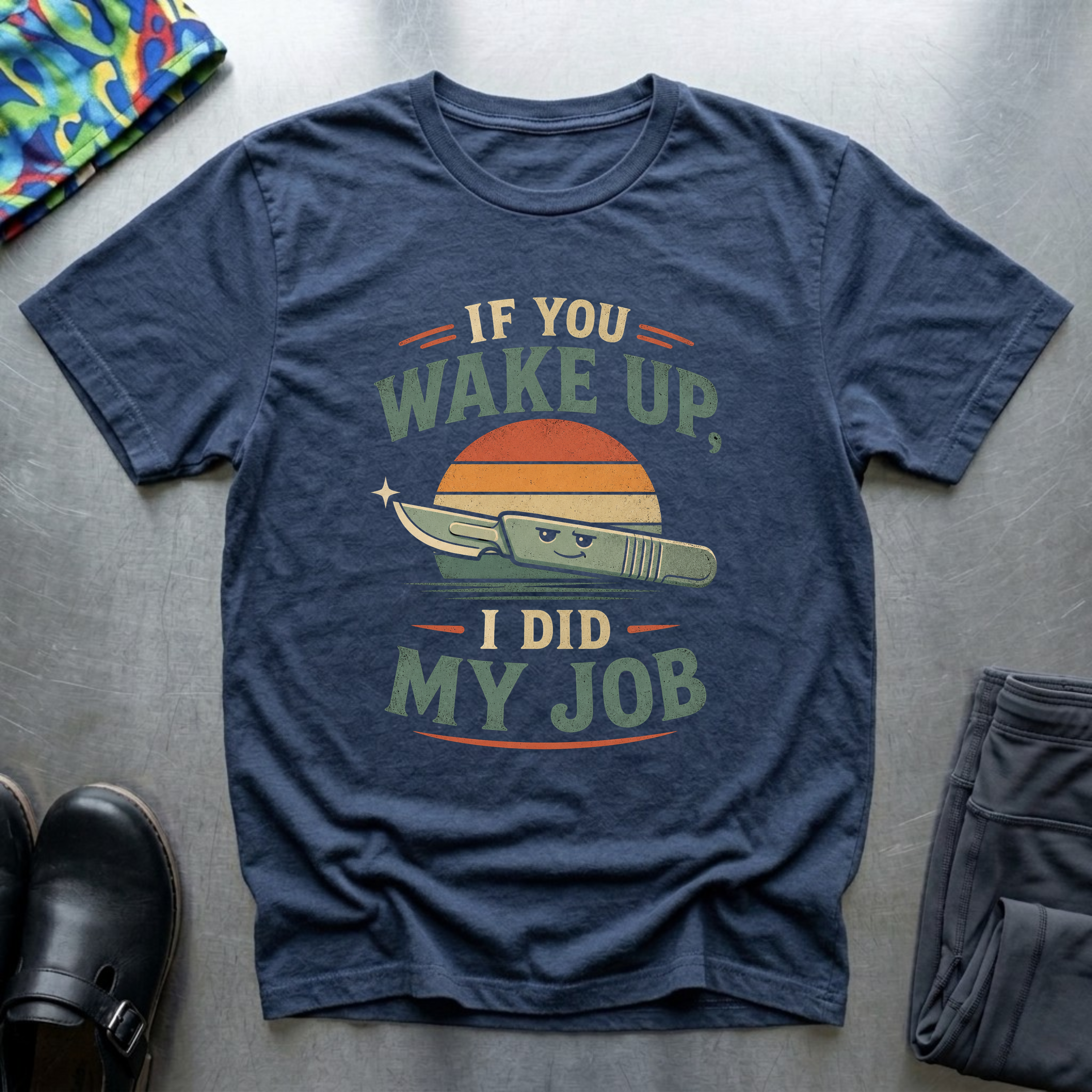 If You Wake Up, I Did My Job T-Shirt