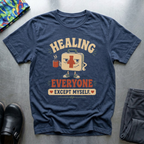Healing Everyone, Except Myself T-Shirt