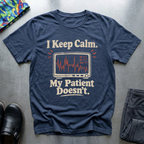 I Keep Calm, My Patient Doesn’t T-Shirt