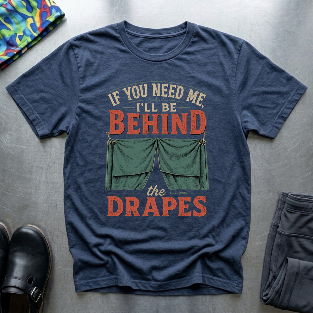 I’ll Be Behind The Drapes T-Shirt
