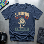 Surgeon Minutes Aren’t Real Minutes T-Shirt