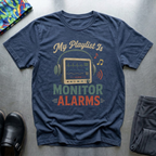 My Playlist is Monitor Alarms T-Shirt