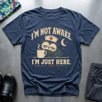 I’m Just Here T-Shirt