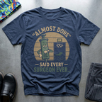 “Almost Done” T-Shirt