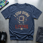 I Stop Dying For A Living T-Shirt