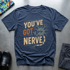 You’ve Got Nerve T-Shirt