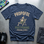 Propofol, Postponing Problems T-Shirt