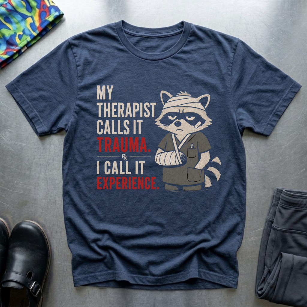 My Therapist Calls it Trauma, I Call it Experience T-Shirt
