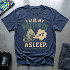 I Like My Patients Asleep I T-Shirt