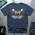Shock First, Ask Later T-Shirt