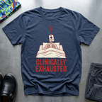 Clinically Exhausted T-Shirt