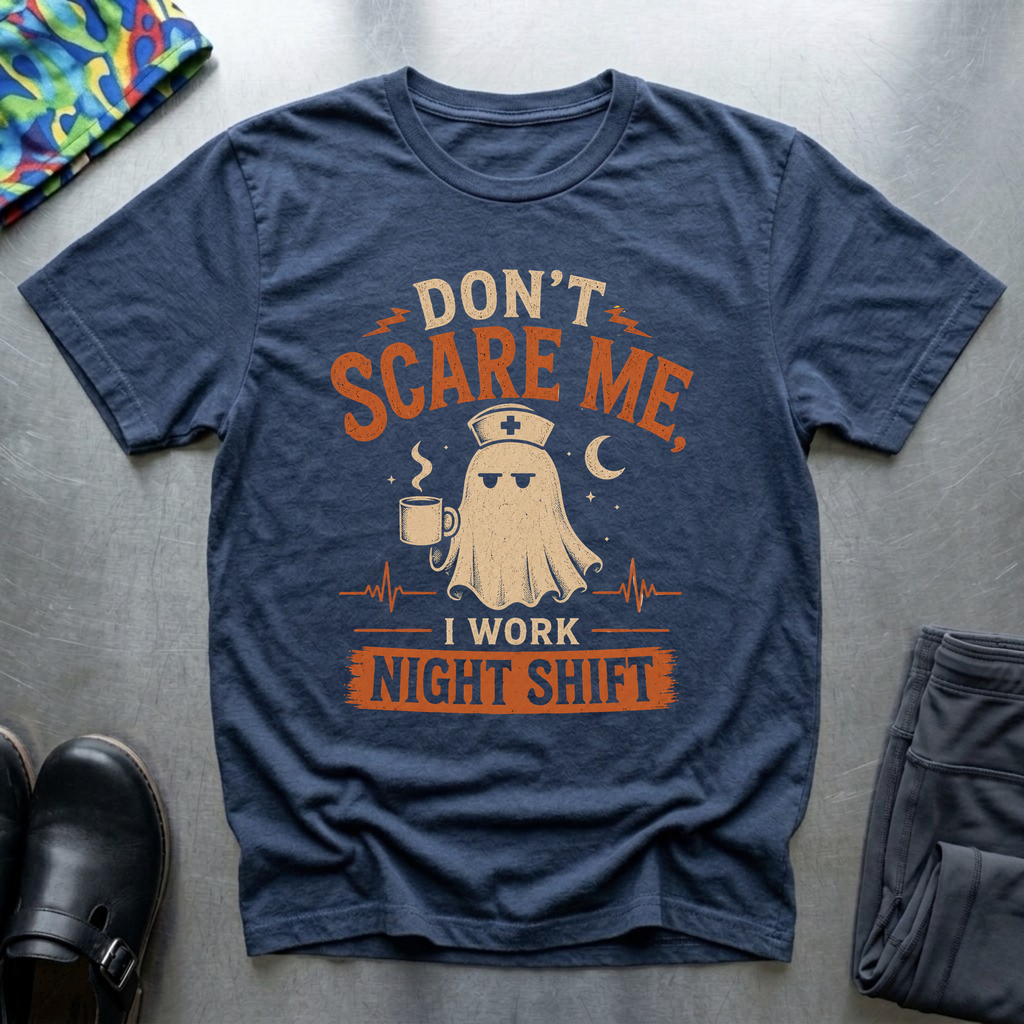 Don’t Scare Me, I Work Night Shift T-Shirt