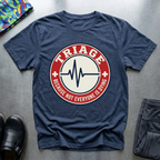 Triage: because not everyone is dying T-Shirt