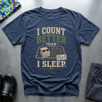 I Count Better Than I Sleep T-Shirt