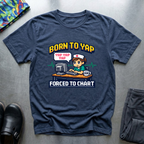 Born to yap, forced to chart T-Shirt