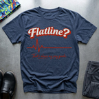 Flatline? T-Shirt