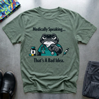Medically speaking… that’s a bad idea T-Shirt