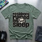 Residency Ruined My Sleep T-Shirt