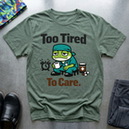 Too tired to care T-Shirt