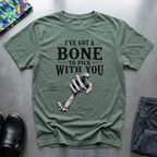 I’ve Got a Bone to Pick With You T-Shirt