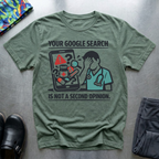 Your Google search is not a second opinion T-Shirt