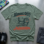 Almost off? T-Shirt
