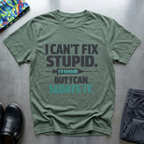 I can’t fix stupid, but I can sedate it T-Shirt