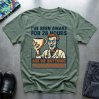I’ve been awake for 28 hours T-Shirt