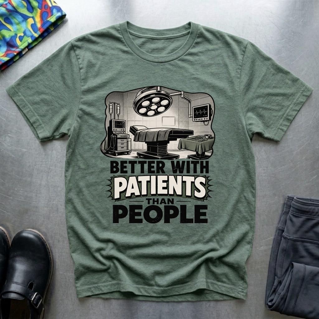 Better With Patients Than People T-Shirt