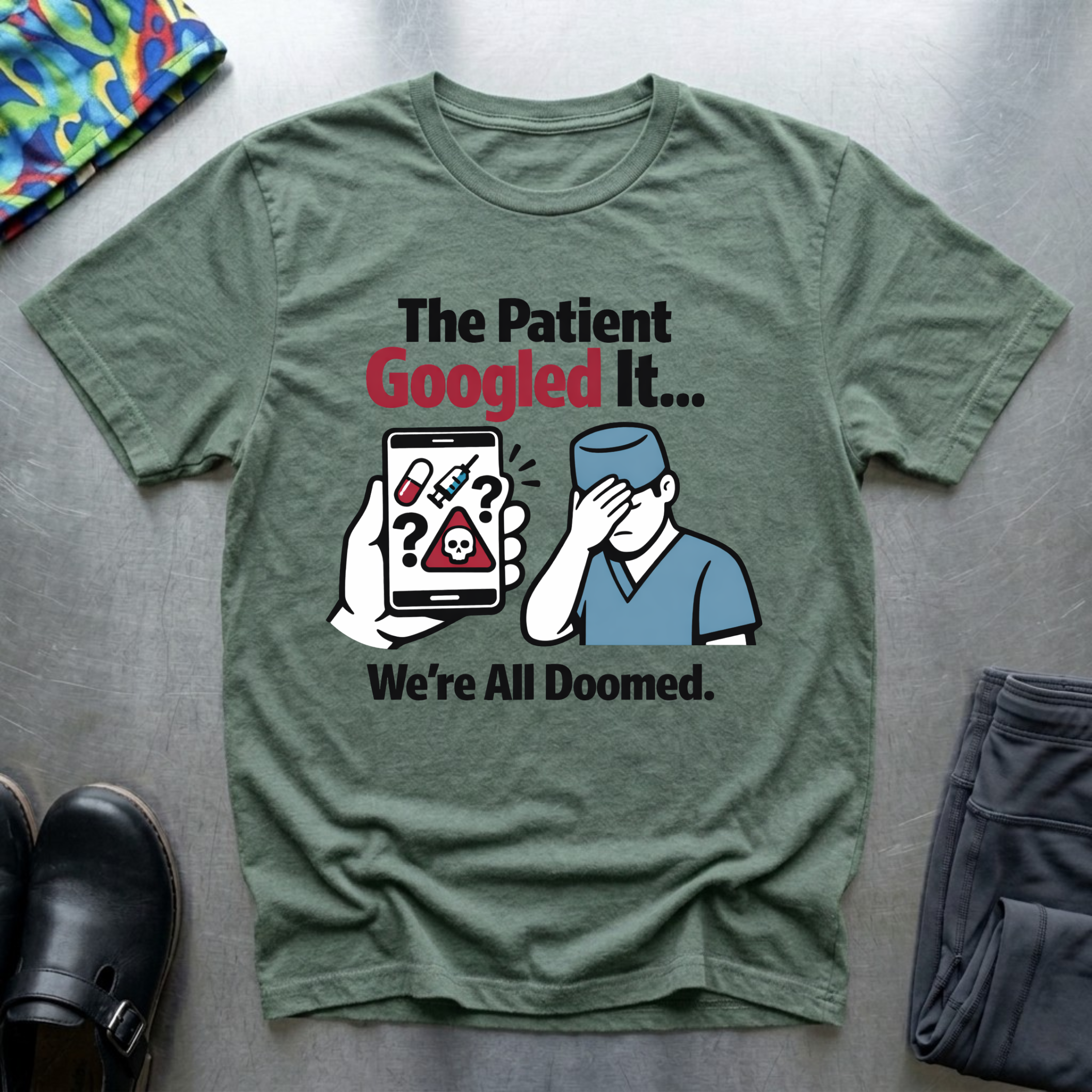 The patient googled it, we are all doomed T-Shirt