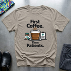 ‏ First coffee, then Patients T-Shirt