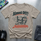 Almost off? T-Shirt
