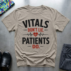 Vitals Don’t Lie, Patients Do T-Shirt