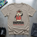 Propofol Makes Me Happy, You Not So Much T-Shirt