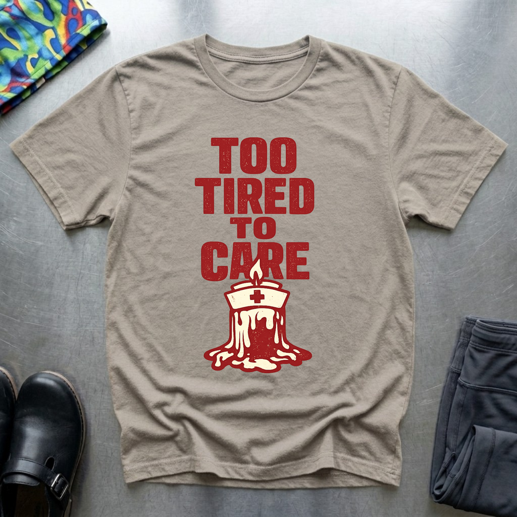 Too Tired To Care 2 T-Shirt