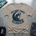 My Shift Ends Never T-Shirt