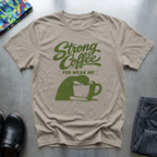 Strong Coffee For Weak Me T-Shirt