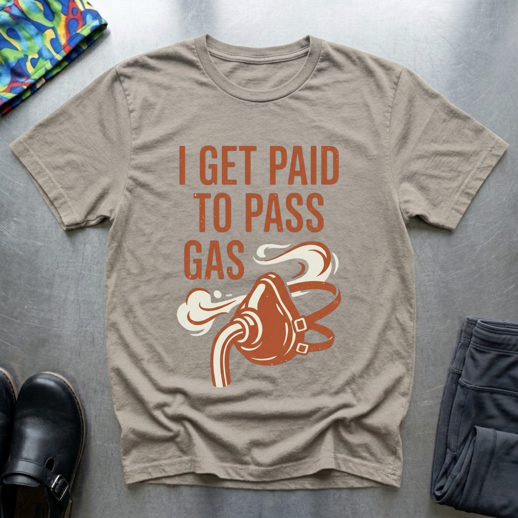 I Get Paid To Pass Gas T-Shirt