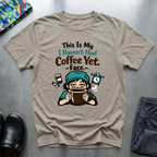 This is my I haven’t had coffee yet face T-Shirt