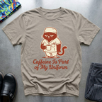 Caffeine Is Part Of My Uniform T-Shirt