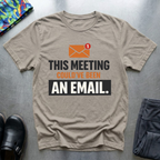 This meeting could have been an email T-Shirt