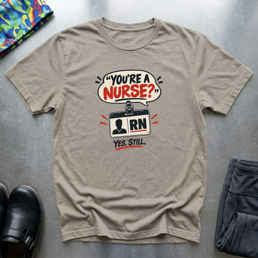 “You’re a Nurse?” T-Shirt