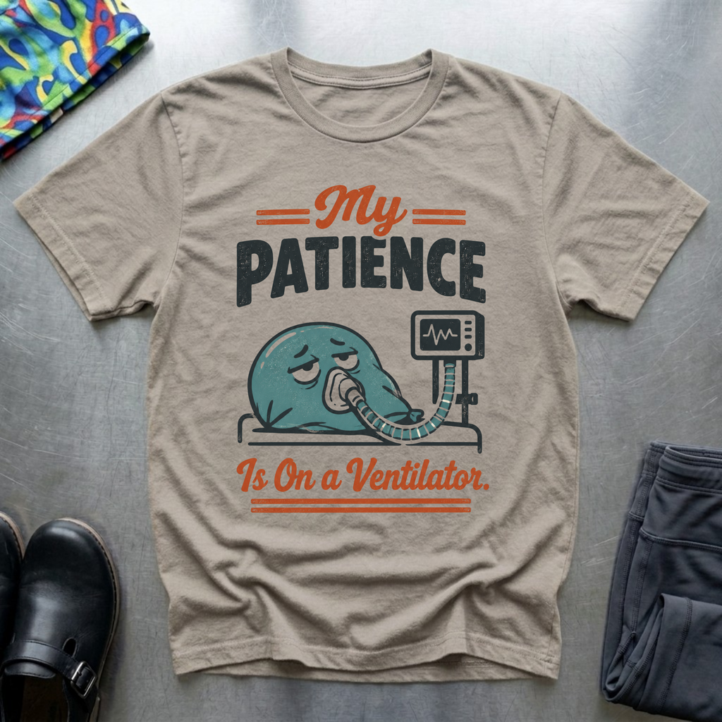 My Patience Is On a Ventilator T-Shirt