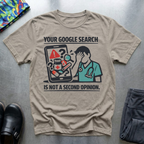 Your Google search is not a second opinion T-Shirt