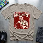 Results Are In, Dead Inside T-Shirt
