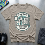 Stay calm, I’ve seen worse T-Shirt