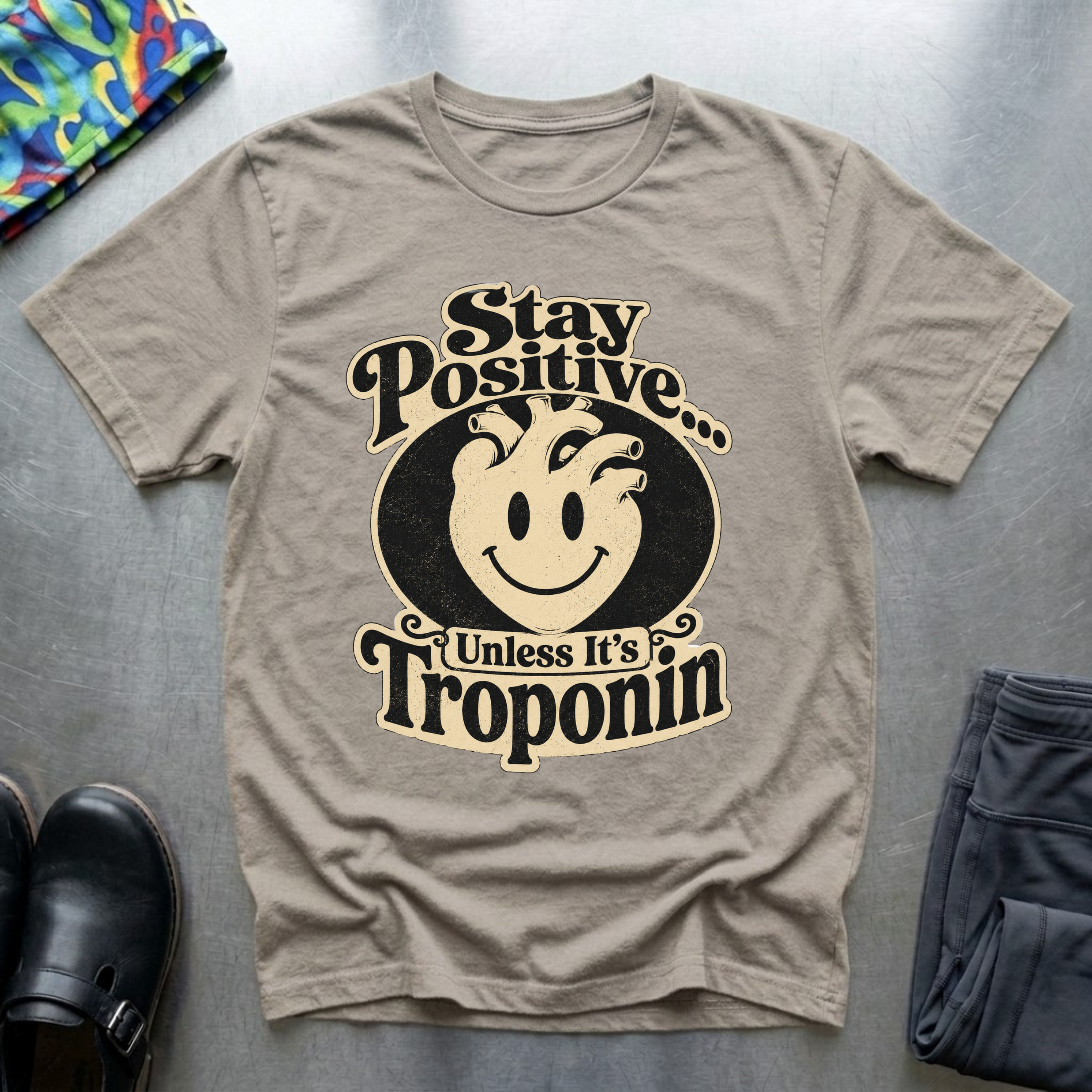 Stay Positive, Unless It’s Troponin T-Shirt