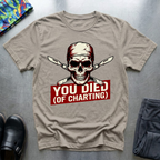 You Died Of Charting T-Shirt