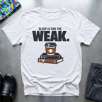 Sleep is for the weak 2 T-Shirt