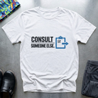 Consult someone else T-Shirt